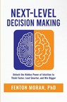 Next-Level Decision Making - Fenton Moran - 9798896946007