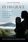 By His Grace - Katy Sudano ; Ginger Green - 9798897042029