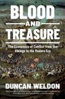 Blood and Treasure: The Economics of Conflict from the Vikings to the Modern Era - Duncan Weldon - 9798897100309