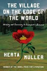 The Village on the Edge of the World: Writing and Surviving in Ceausescu's Romania - Herta Müller - 9798897100828