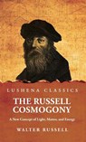 The Russell Cosmogony; A New Concept of Light, Matter, and Energy - Walter Russell - 9798897180400