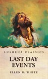 Last Day Events - Ellen G. White - 9798897180943