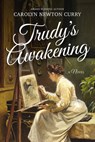 Trudy's Awakening - Carolyn Newton Curry - 9798897360031
