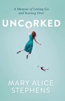Uncorked - Mary Alice Stephens - 9798897409990