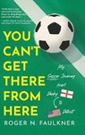 You Can't Get There from Here - Roger N. Faulkner - 9798897470174