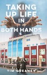 Taking Up Life in Both Hands - Tim Greaney - 9798897471331