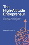 The High-Altitude Entrepreneur: A Framework for Scaling Smarter, Leading Better, and Living Freer - Chris Clearfield - 9798897641710
