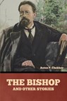 The Bishop and Other Stories - Anton Pavlovich Chekhov - 9798897732166