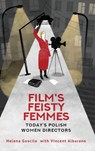 Film's Feisty Femmes - Helena Goscilo ; Vincent Albarano - 9798897830664