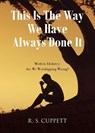 This Is The Way We Have Always Done It - R. S. Cuppett - 9798897853434
