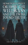 Home is Not Sweet or How the Wellikans and the Twins Found Truth - Jack Zipes - 9798897891009