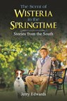 The Scent of Wisteria in the Springtime - Jerry Edwards - 9798897892327