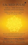 Sacred Pulse: TABLA- THE PATH TO SUPERCONSCIOUSNESS S&#257;dhana of N&#257;da, Mantra, and Bindu through the Language of Tabla - Debaditya Mazumder - 9798898265571