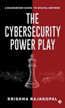 The Cybersecurity Power Play: A Boardroom Guide to Digital Defense - Krishna Rajagopal - 9798898269135