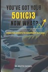 You Got Your 501c3...Now What? - Orletta E. Caldwell - 9798898529215