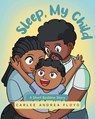 Sleep, My Child - Carlee Andrea Floyd - 9798899220548