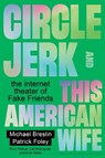 Circle Jerk and This American Wife - Michael Breslin ; Patrick Foley - 9798899480546