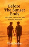 Before The Sunset Ends: Two Boys, One Truth, and the Sea Between - Vivek Mohan - 9798899611025