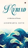 Myriad: A Collection of Poems - Aishwarya Seth - 9798899618857