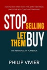Stop Selling Let Them Buy - The Personality Playbook - Philip Vivier - 9798899656316