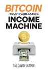 Bitcoin Your Everlasting Income Machine - Tal David Shamir - 9798900016856