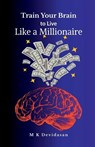 Train Your Brain to Live Like a Millionaire - M K Devidasan - 9798900073248