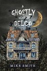 A GHOSTLY WIND in DELCO - Mike Smith - 9798900190525