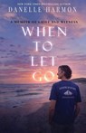 When to Let Go - Danelle Harmon - 9798900431307