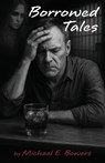 Borrowed Tales - Michael E. Bowers - 9798900710785