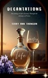 Decantations Decanting of Life's Essence Through the Alchemy of Poetry - Terry Ann Thomson - 9798900815305