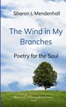 The Wind in My Branches Poetry for the Soul - Sharon L. Mendenhall - 9798900815367