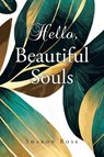 Hello, Beautiful Souls - Sharon Rose - 9798901060216