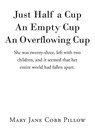 Just Half a Cup An Empty Cup An Overflowing Cup - Mary Jane Cobb Pillow - 9798901069165