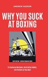 Why You Suck at Boxing - Andrew Hudson - 9798901484883