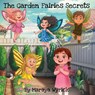 The Garden Fairies Secrets - Maraya Wyrick - 9798901900390