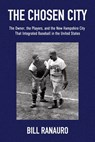 The Chosen City, The Owner, the Players, and the New Hampshire City that Integrated Baseball in the United States - Bill Ranauro - 9798902222996