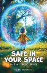 Safe in your Space, Safe & Strong Series - V. G. Standberry - 9798902226505