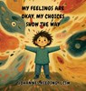 My Feelings Are Okay, My Choices Show the Way - Johannes Kieding - 9798902229056