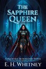 The Sapphire Queen, A Magickal Bloodlines Novel - E. H. Whitney - 9798902236252