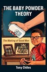 Chiles, T: Baby Powder Theory, The Making of Good Men - Tony Chiles - 9798902238669