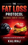 The Fat Loss Protocol: Reset Your Metabolism. Rebuild Your Body. Reclaim Control - Kaliraj - 9798903195299