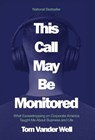 This Call May Be Monitored: What Eavesdropping on Corporate America Taught Me About Business and Life - Tom Vander Well - 9798903430055