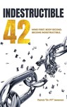 INDESTRUCTIBLE 42, Mind First. Body Second. Become INDESTRUCTIBLE. - Patrick "Dr. FiT" Jamerson - 9798904188375