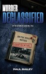Murder Declassified - Paul Bailey - 9798904730857