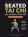 Seated Tai Chi for Seniors Over 60 - Liuhe Chen - 9798904890094