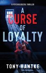 A Curse of Loyalty - Tony Hantke - 9798950391279