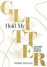 Hold My Glitter - Debbie Rhoads - 9798985009514