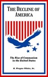The Decline of America - H. Wayne White, Sr. - 9798985027716