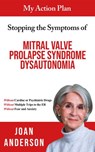 My Action Plan For Stopping the Symptoms of Mitral Valve Prolapse Syndrome Dysautonomia - Joan Anderson - 9798985066807