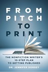 From Pitch to Print: The Nonfiction Writer's 10-Step Plan to Getting Published - Jennifer Dorsey - 9798985191332